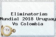 Eliminatorias Mundial 2018 <b>Uruguay Vs Colombia</b>
