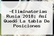 <b>Eliminatorias</b> Rusia <b>2018</b>: Así Quedo La Tabla De <b>posiciones</b>