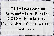 <b>Eliminatorias</b> Sudamérica Rusia 2018: Fixture, Partidos Y Horarios De ...