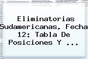 <b>Eliminatorias Sudamericanas</b>, Fecha 12: Tabla De Posiciones Y ...