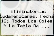 <b>Eliminatorias</b> Sudamericanas, Fecha 12: Todos Los Goles Y La Tabla De ...