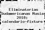 <b>Eliminatorias</b> Sudamericanas <b>Rusia 2018</b>: <b>calendario</b>-fixture