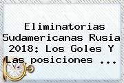 <b>Eliminatorias</b> Sudamericanas <b>Rusia 2018</b>: Los Goles Y Las <b>posiciones</b> ...