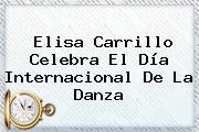 Elisa Carrillo Celebra El <b>Día Internacional De La Danza</b>