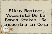 <b>Elkin Ramírez</b>, Vocalista De La Banda Kraken, Se Encuentra En Coma