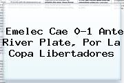 Ver emelec cae 01 ante river plate por la copa libertadores Emelec Cae 0-1 Ante <b>River Plate</b>, Por La Copa Libertadores