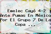 Emelec Cayó 4-2 Ante Pumas En México Por El Grupo 7 De La <b>Copa</b> <b>...</b>