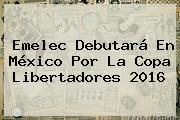 Emelec Debutará En México Por La <b>Copa Libertadores 2016</b>