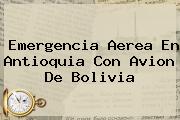 <b>Emergencia Aerea En Antioquia Con Avion De Bolivia</b>