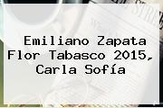 Emiliano Zapata <b>Flor Tabasco 2015</b>, Carla Sofía