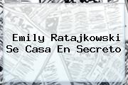 <b>Emily Ratajkowski</b> Se Casa En Secreto