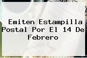Emiten Estampilla Postal Por El <b>14 De Febrero</b>