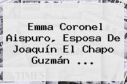 <b>Emma Coronel Aispuro</b>, Esposa De Joaquín El Chapo Guzmán <b>...</b>