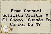 <b>Emma Coronel</b> Solicita Visitar A ?El Chapo? Guzmán En Cárcel De NY