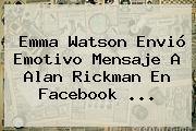 Emma Watson Envió Emotivo Mensaje A <b>Alan Rickman</b> En Facebook <b>...</b>