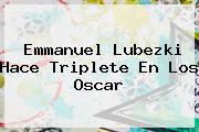 <b>Emmanuel Lubezki</b> Hace Triplete En Los Oscar