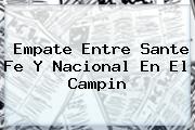Empate Entre <b>Sante Fe</b> Y <b>Nacional</b> En El Campin
