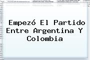 Empezó El Partido Entre <b>Argentina</b> Y <b>Colombia</b>