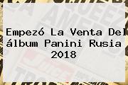 Empezó La Venta Del <b>álbum Panini</b> Rusia 2018