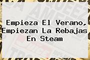 Empieza El Verano, Empiezan La Rebajas En <b>Steam</b>
