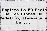 Empieza La 59 <b>Feria De Las Flores</b> De Medellín, Homenaje A La ...