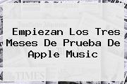 Empiezan Los Tres Meses De Prueba De <b>Apple Music</b>