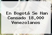 En Bogotá Se Han Censado 18.000 Venezolanos