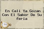 En <b>Cali</b> Ya Gozan Con El Sabor De Su <b>feria</b>