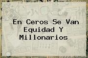 En Ceros Se Van Equidad Y <b>Millonarios</b>