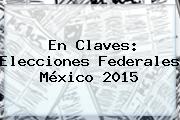En Claves: <b>Elecciones</b> Federales México <b>2015</b>