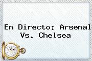 En Directo: <b>Arsenal Vs</b>. <b>Chelsea</b>