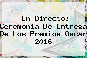 En Directo: Ceremonia De Entrega De Los Premios <b>Oscar 2016</b>