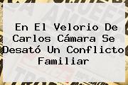 En El Velorio De <b>Carlos Cámara</b> Se Desató Un Conflicto Familiar