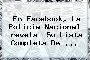 En Facebook, La <b>Policía Nacional</b> ?revela? Su Lista Completa De <b>...</b>