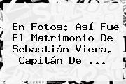En Fotos: Así Fue El Matrimonio De <b>Sebastián Viera</b>, Capitán De <b>...</b>