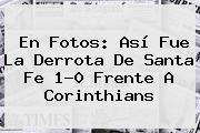 Ver en fotos asi fue la derrota de santa fe 10 frente a corinthians En Fotos: Así Fue La Derrota De <b>Santa Fe</b> 1-0 Frente A Corinthians