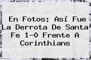 En Fotos: Así Fue La Derrota De <b>Santa Fe</b> 1-0 Frente A Corinthians