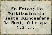 Ver en fotos la multitudinaria fiesta quinceanera de rubi a la que 13 En Fotos: La Multitudinaria Fiesta Quinceañera De <b>Rubí</b>, A La <b>que</b> 1,3 ...
