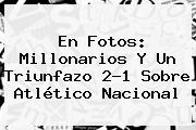 En Fotos: <b>Millonarios</b> Y Un Triunfazo 2-1 Sobre Atlético <b>Nacional</b>