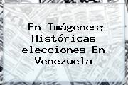 En Imágenes: Históricas <b>elecciones En Venezuela</b>
