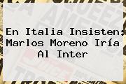 En Italia Insisten: <b>Marlos Moreno</b> Iría Al Inter