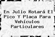 En Julio Rotará El <b>Pico Y Placa</b> Para Vehículos Particulares