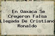 En <b>Oaxaca</b> Se Creyeron Falsa Llegada De <b>Cristiano Ronaldo</b>