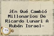¿En Qué Cambió <b>Millonarios</b> De Ricardo Lunari A Rubén Israel?