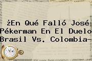 ¿En Qué Falló José Pékerman En El Duelo <b>Brasil Vs</b>. <b>Colombia</b>?