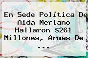 En Sede Política De <b>Aida Merlano</b> Hallaron $261 Millones, Armas De ...