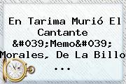En Tarima Murió El Cantante '<b>Memo</b>' <b>Morales</b>, De La Billo ...