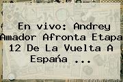 En <b>vivo</b>: Andrey Amador Afronta Etapa 12 De La <b>Vuelta A España</b> <b>...</b>