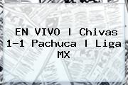 EN <b>VIVO</b> | <b>Chivas</b> 1-1 <b>Pachuca</b> | Liga MX