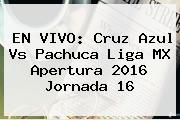 EN VIVO: <b>Cruz Azul Vs Pachuca</b> Liga MX Apertura 2016 Jornada 16